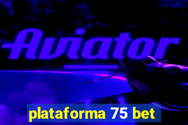 plataforma 75 bet